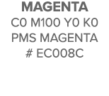 Magenta C0 M100 Y0 K0 pms magenta # ec008c