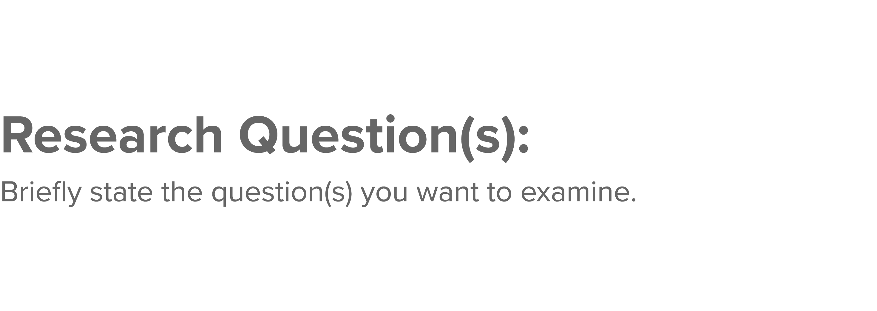 Research Question(s): Briefly state the question(s) you want to examine  