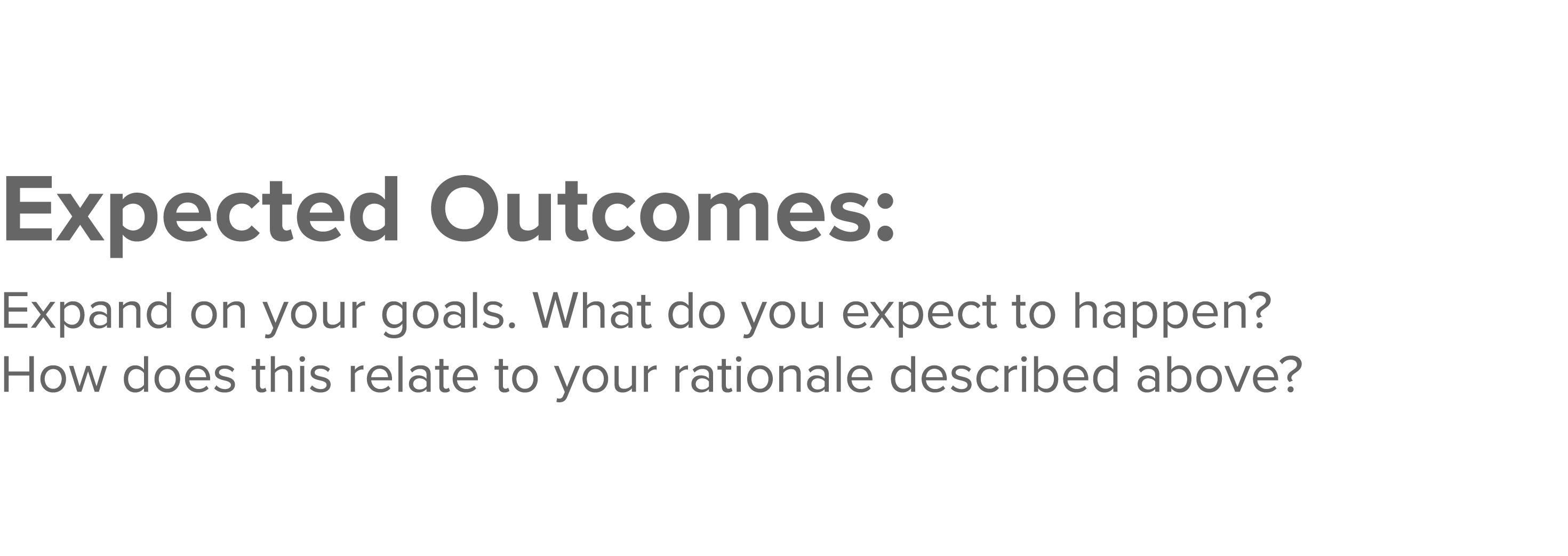 Expected Outcomes: Expand on your goals  What do you expect to happen  How does this relate to your rationale describ   