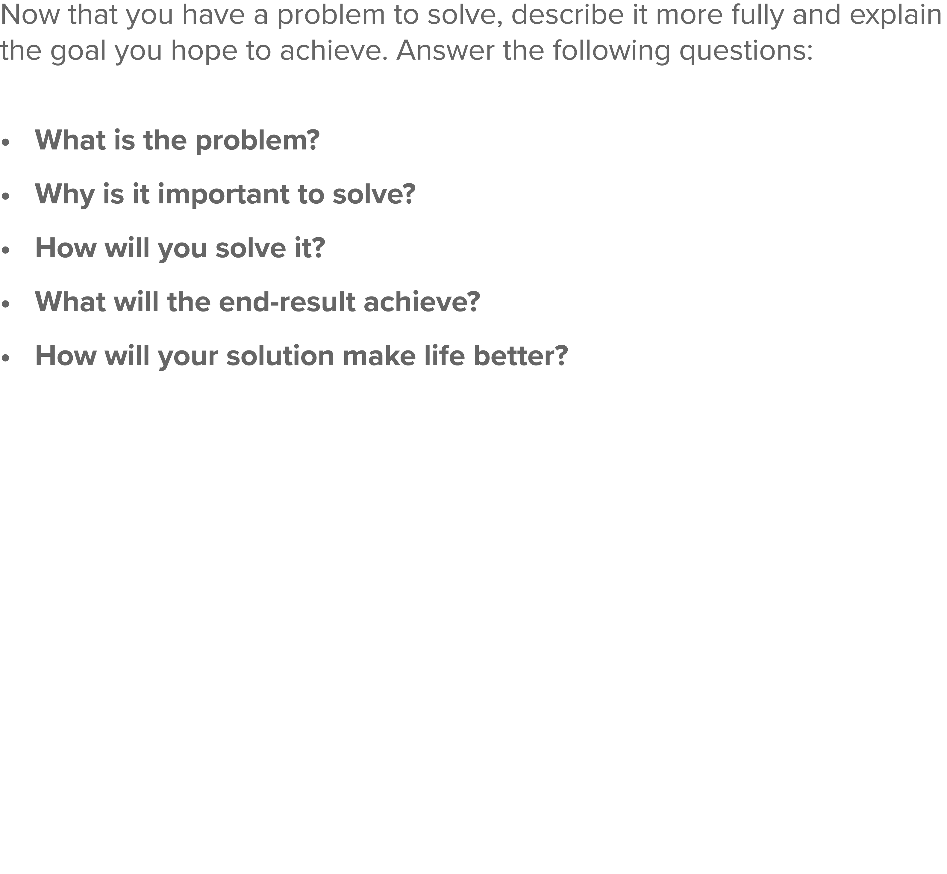 Now that you have a problem to solve, describe it more fully and explain the goal you hope to achieve  Answer the fol   