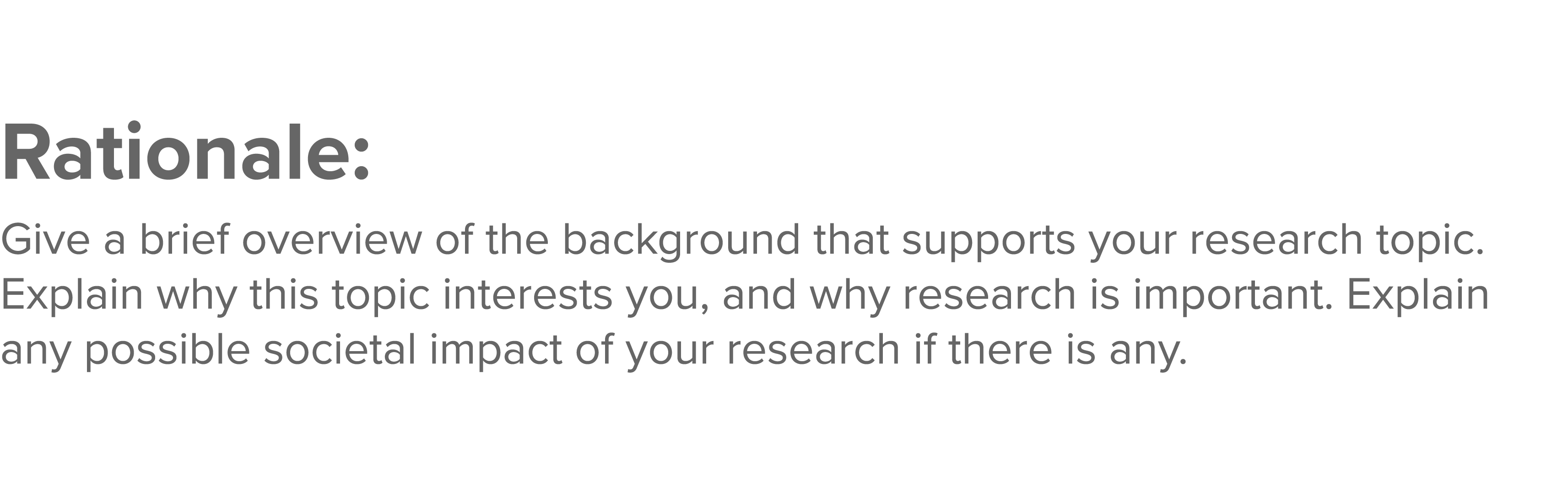 Rationale: Give a brief overview of the background that supports your research topic  Explain why this topic interest   