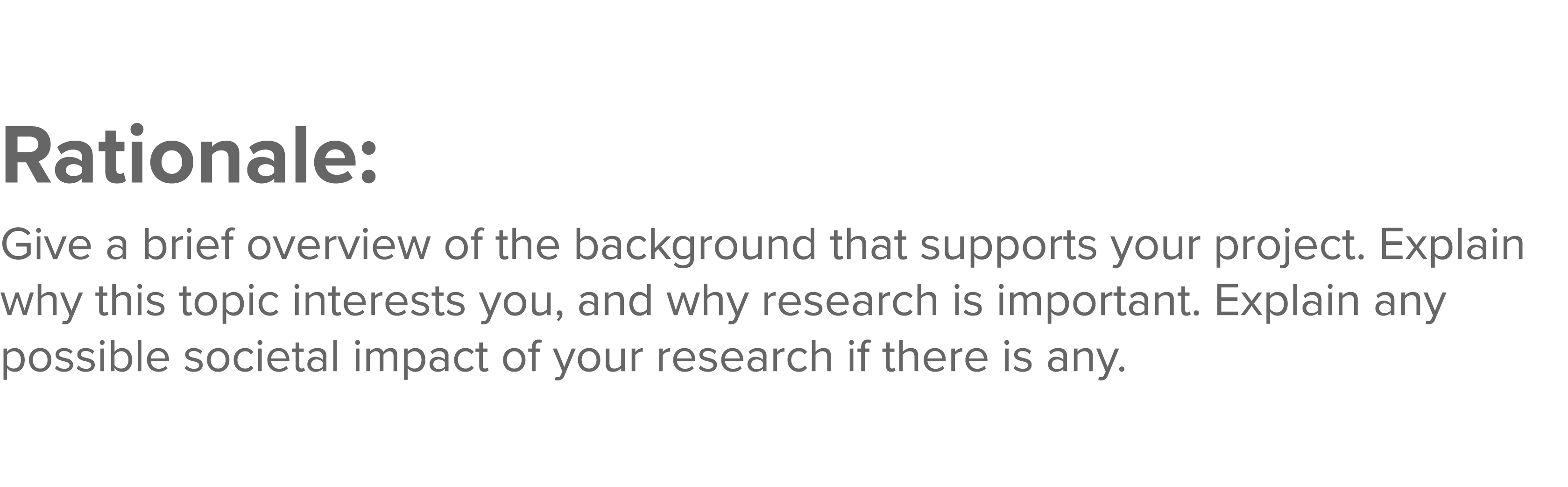 Rationale: Give a brief overview of the background that supports your project  Explain why this topic interests you,    