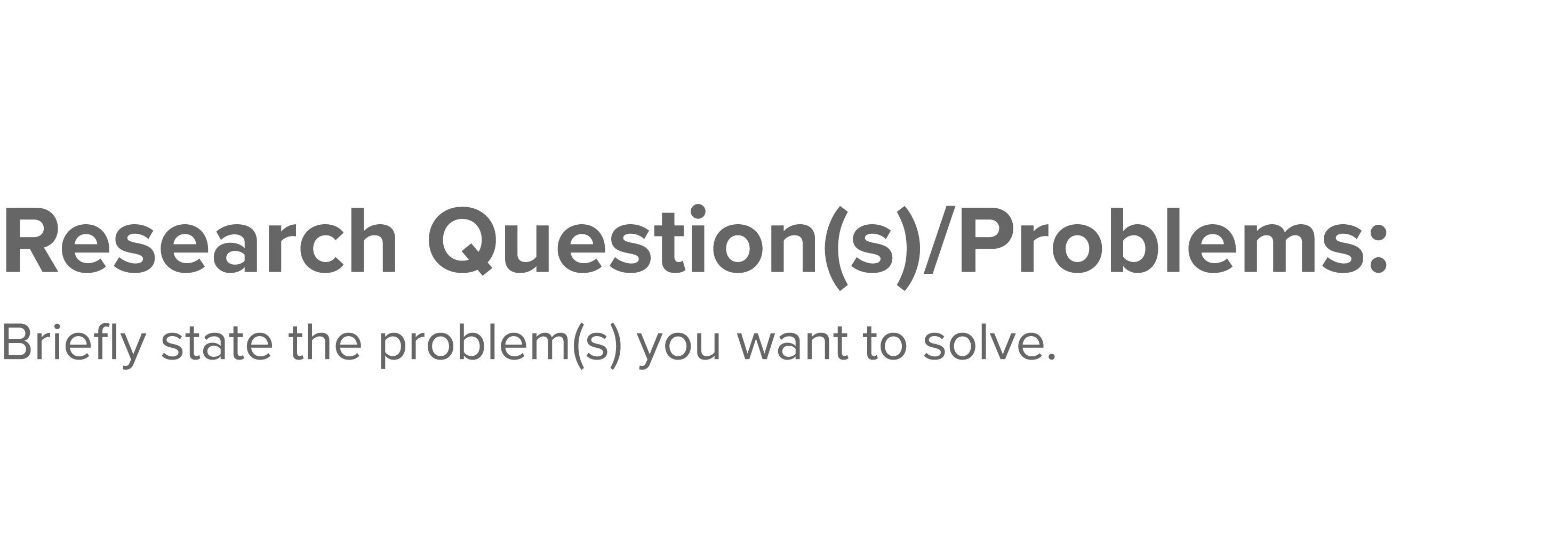 Research Question(s) Problems: Briefly state the problem(s) you want to solve  