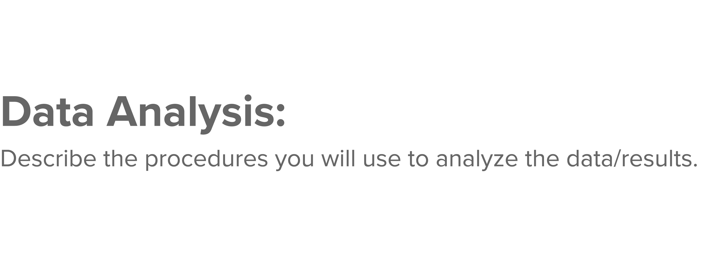 Data Analysis: Describe the procedures you will use to analyze the data results  