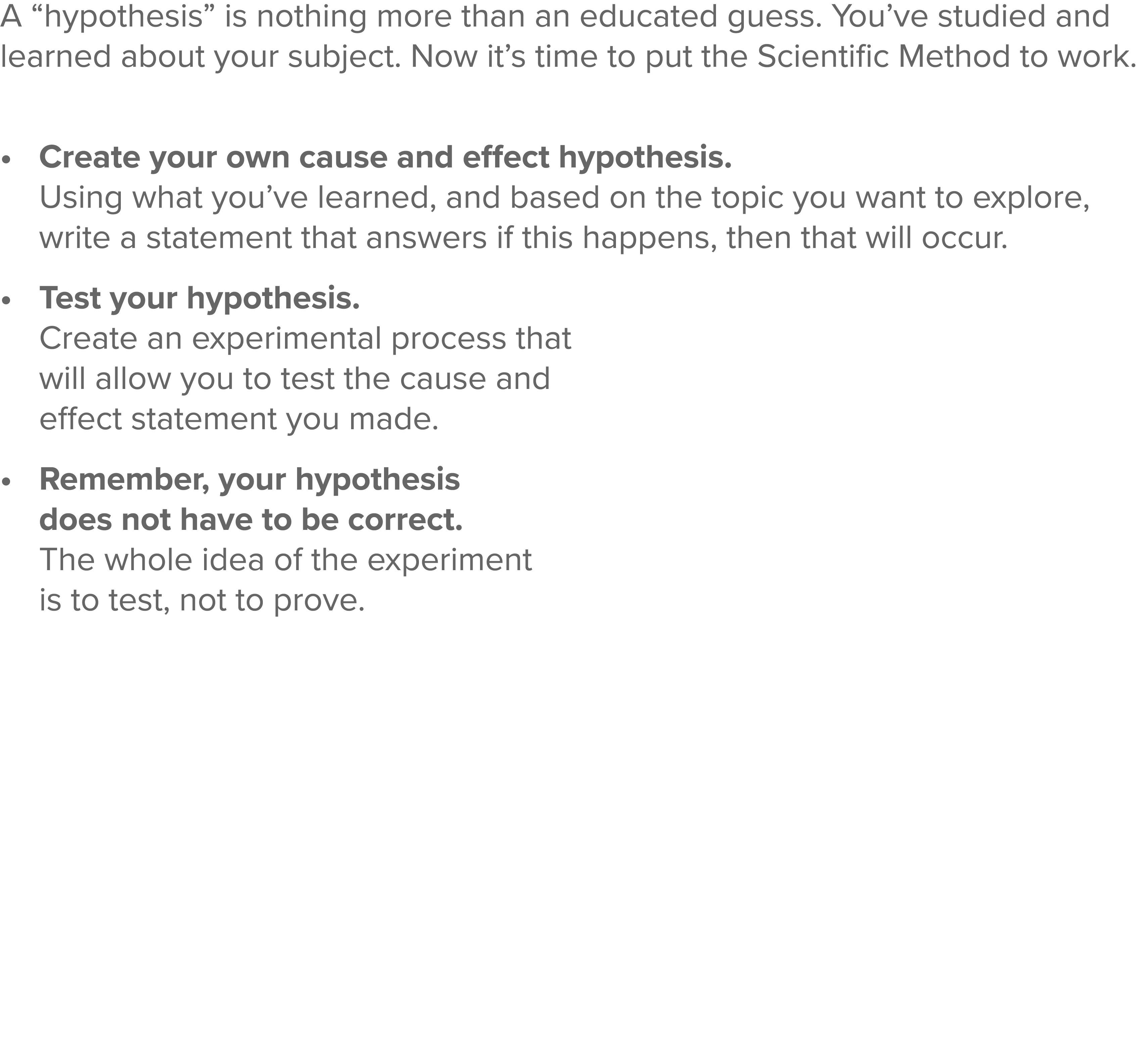 A  hypothesis  is nothing more than an educated guess  You ve studied and learned about your subject  Now it s time t   