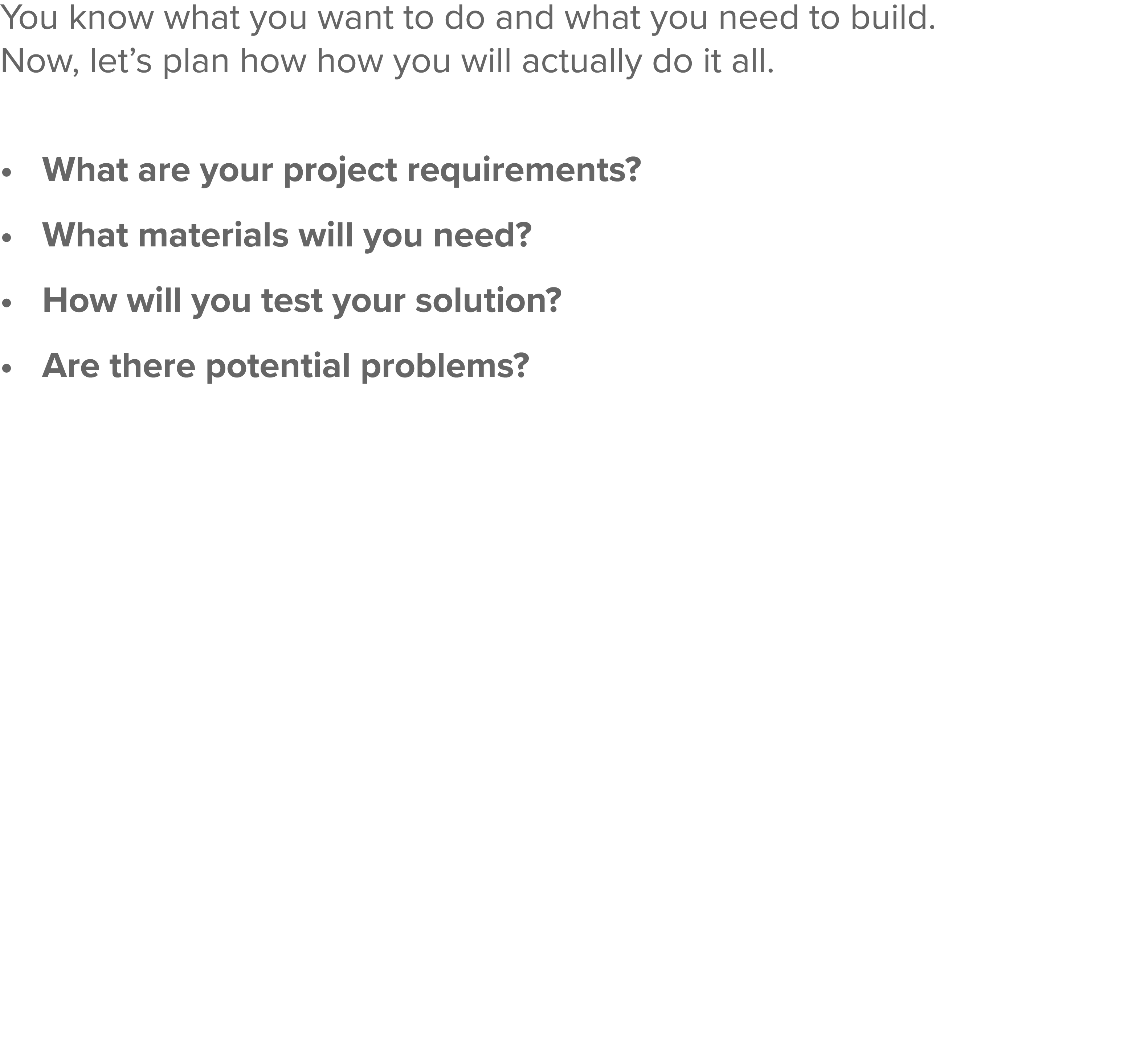You know what you want to do and what you need to build  Now, let s plan how how you will actually do it all  What ar   
