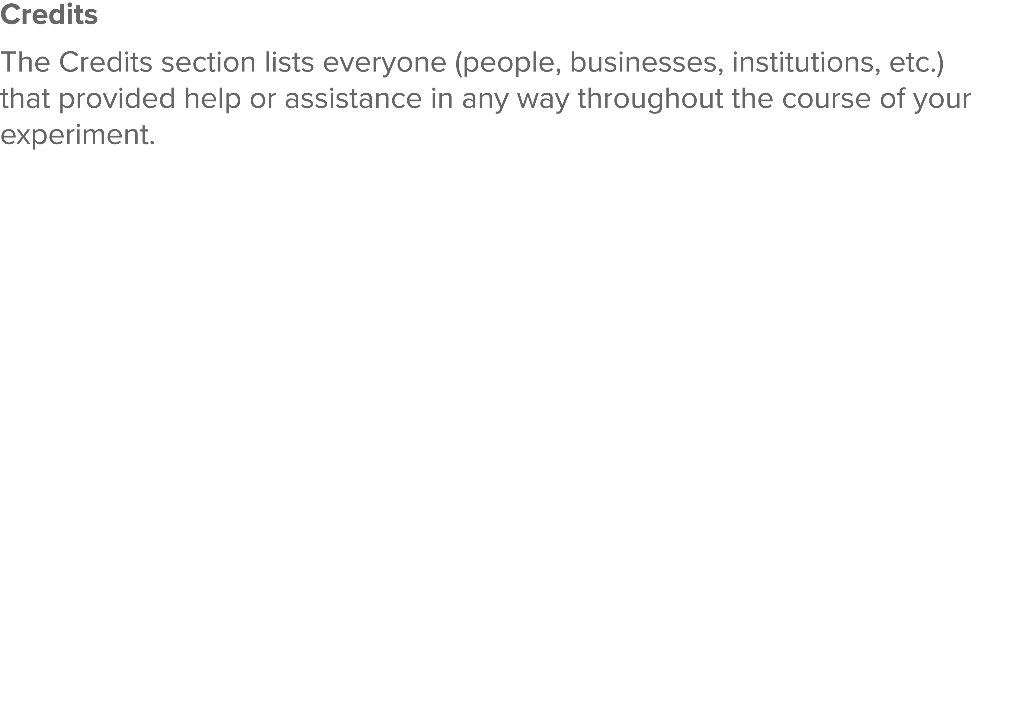 Credits The Credits section lists everyone (people, businesses, institutions, etc ) that provided help or assistance    