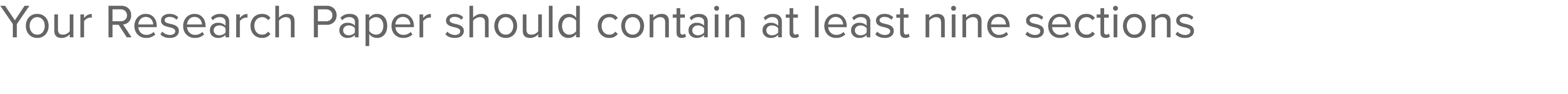 Your Research Paper should contain at least nine sections