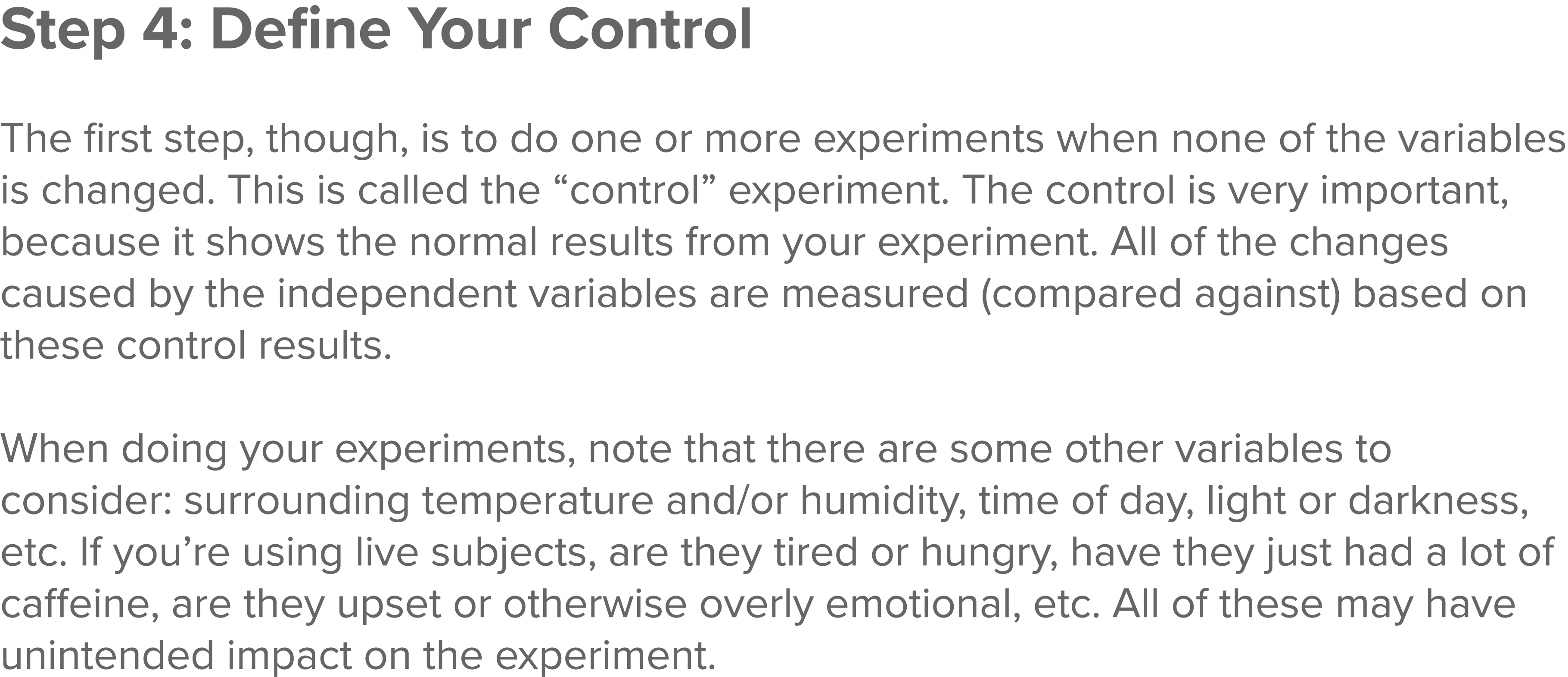 Step 4: Define Your Control  The first step, though, is to do one or more experiments when none of the variables is c   