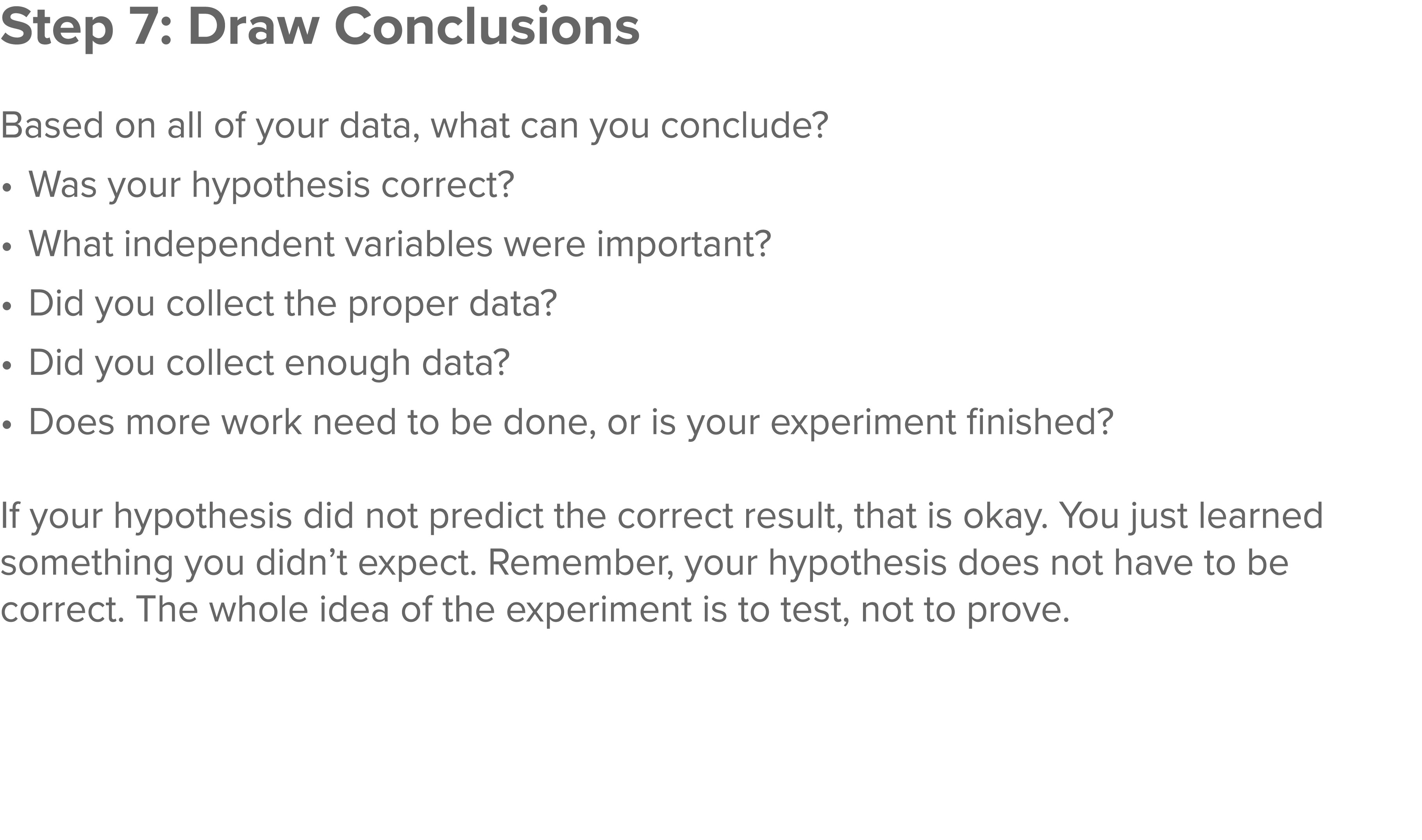 Step 7: Draw Conclusions  Based on all of your data, what can you conclude    Was your hypothesis correct    What ind   