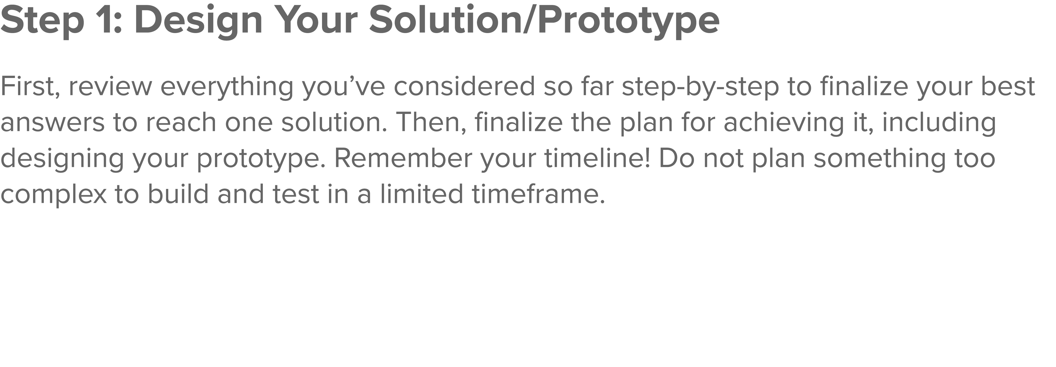 Step 1: Design Your Solution Prototype  First, review everything you ve considered so far step-by-step to finalize yo   