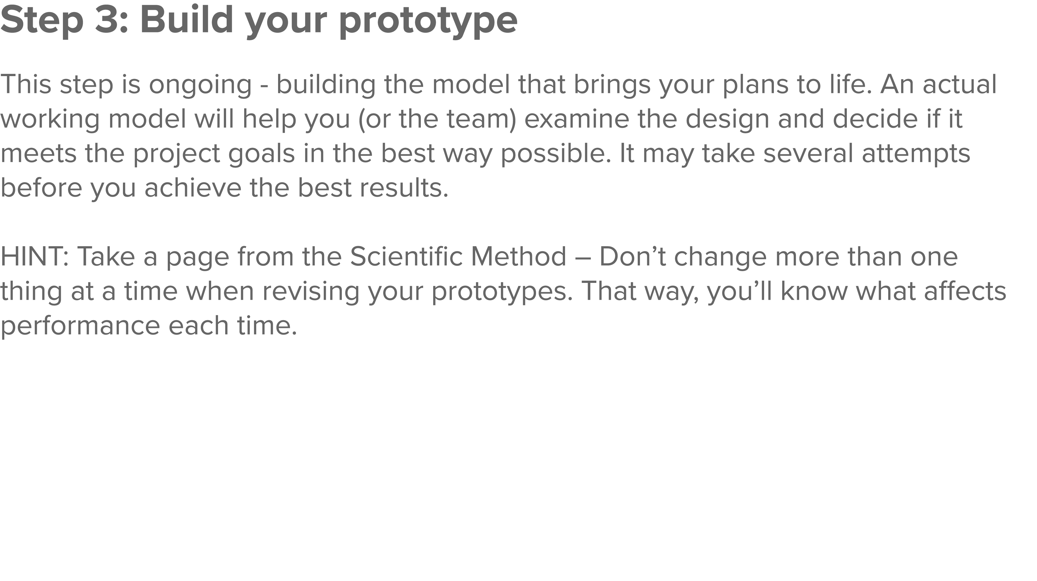 Step 3: Build your prototype  This step is ongoing - building the model that brings your plans to life  An actual wor   