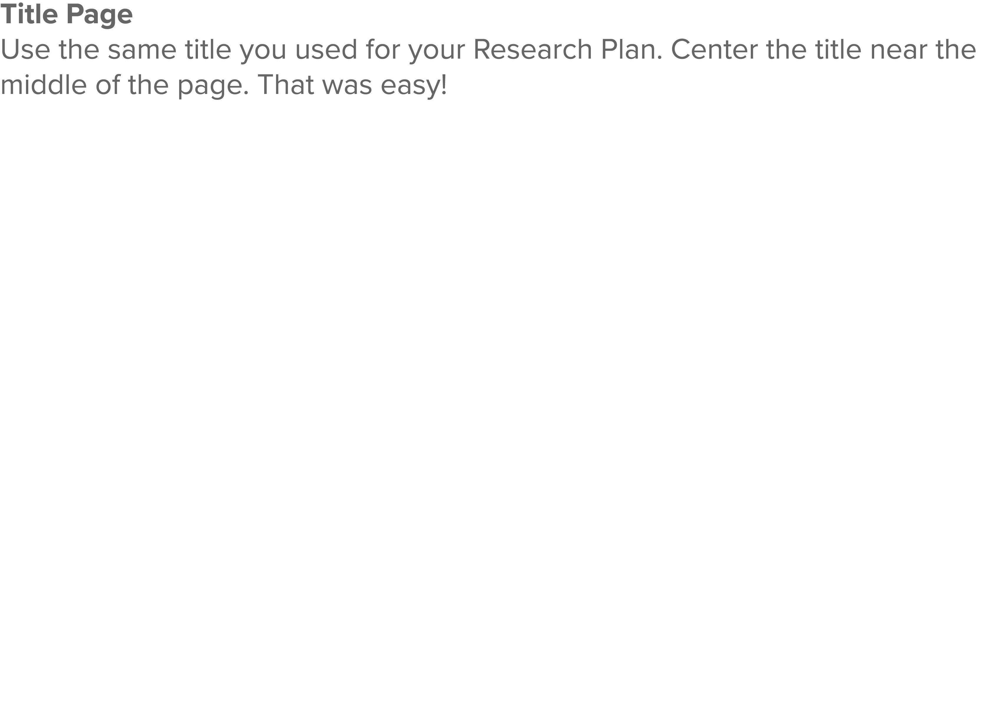 Title Page Use the same title you used for your Research Plan  Center the title near the middle of the page  That was   