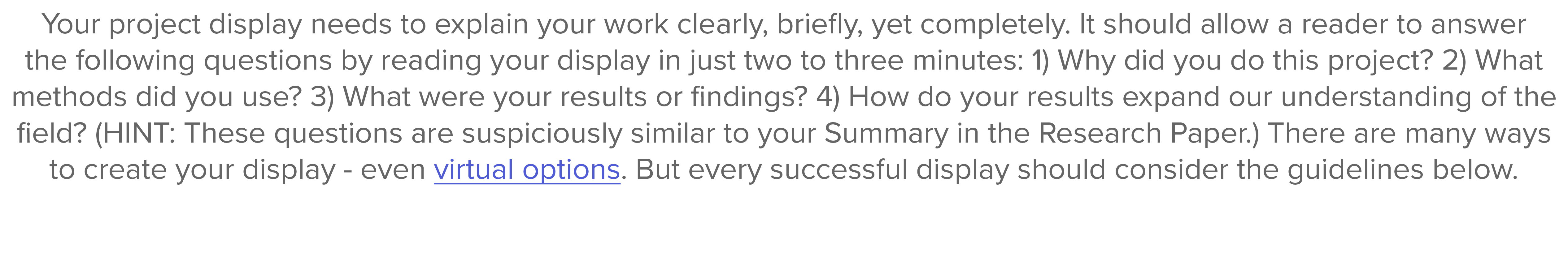 Your project display needs to explain your work clearly, briefly, yet completely  It should allow a reader to answer    